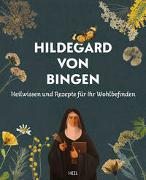 Heilwissen und Rezepte für Ihr Wohlbefinden - Hildegard von Bingen